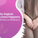 Why Vaginal Dryness Happens